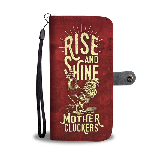 Rise and Shine Mother Cluckers Phone Wallet Case
