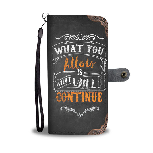 What You Allow Is What Will Continue Phone Wallet Case